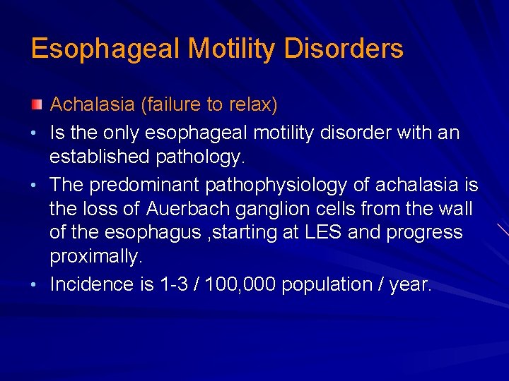 Esophageal Motility Disorders • • • Achalasia (failure to relax) Is the only esophageal