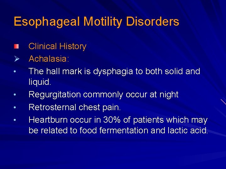 Esophageal Motility Disorders Clinical History Ø Achalasia: • The hall mark is dysphagia to