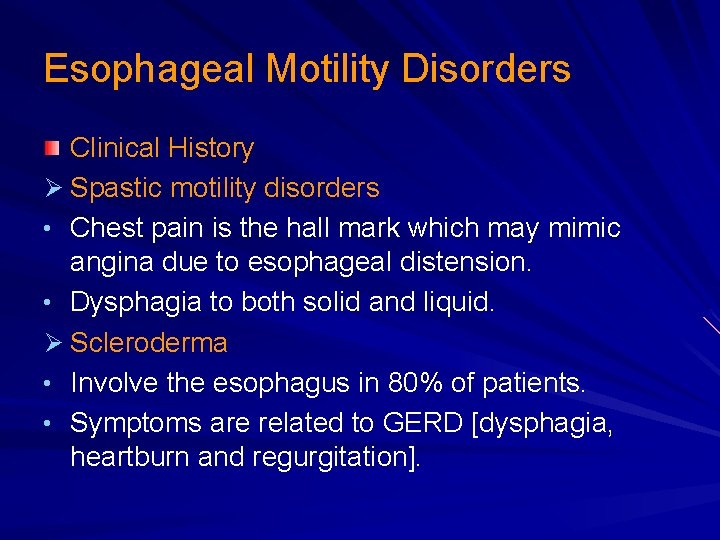 Esophageal Motility Disorders Clinical History Ø Spastic motility disorders • Chest pain is the