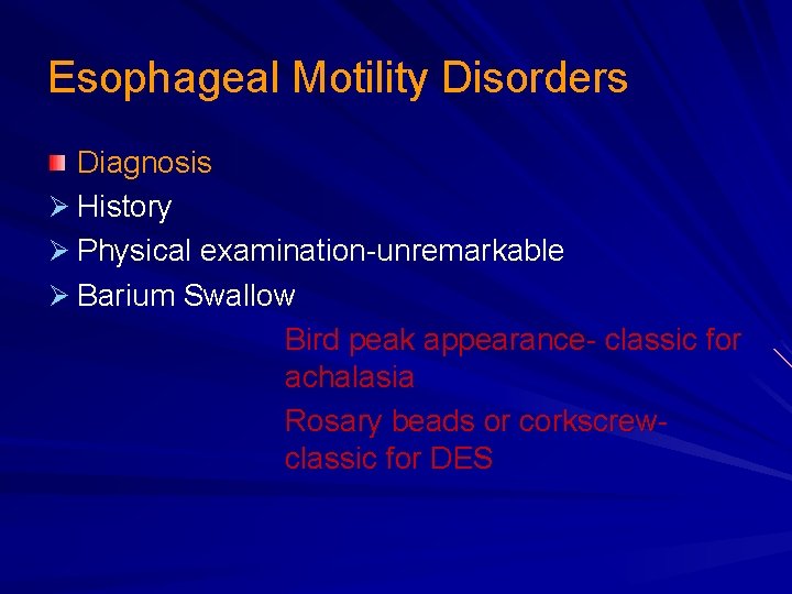 Esophageal Motility Disorders Diagnosis Ø History Ø Physical examination-unremarkable Ø Barium Swallow Bird peak