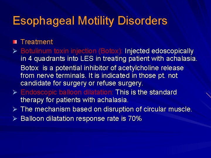 Esophageal Motility Disorders Ø Ø Treatment Botulinum toxin injection (Botox): Injected edoscopically in 4