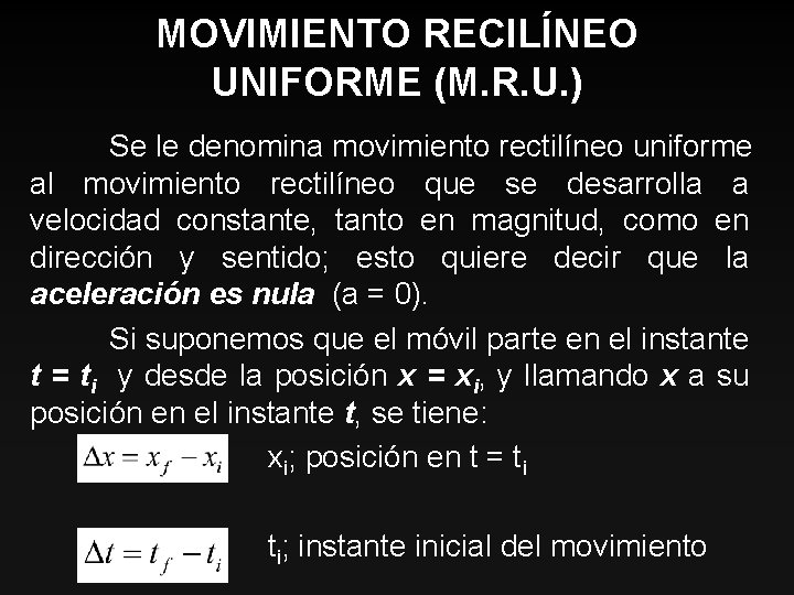 MOVIMIENTO RECILÍNEO UNIFORME (M. R. U. ) Se le denomina movimiento rectilíneo uniforme al