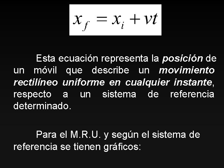 Esta ecuación representa la posición de un móvil que describe un movimiento rectilíneo uniforme