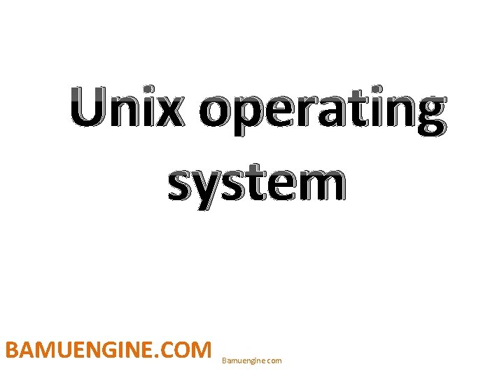Unix operating system BAMUENGINE. COM Bamuengine. com 
