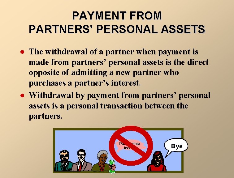 PAYMENT FROM PARTNERS’ PERSONAL ASSETS l l The withdrawal of a partner when payment
