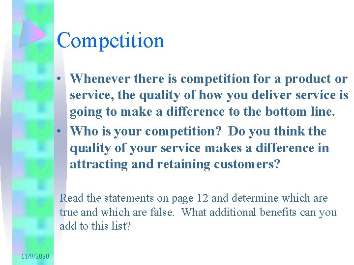 Competition • Whenever there is competition for a product or service, the quality of