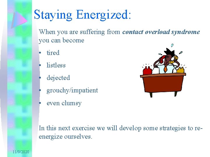 Staying Energized: When you are suffering from contact overload syndrome you can become •