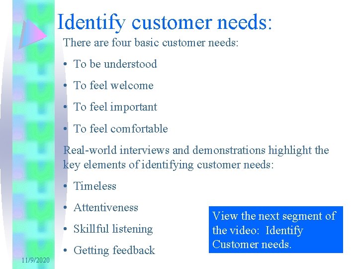 Identify customer needs: There are four basic customer needs: • To be understood •