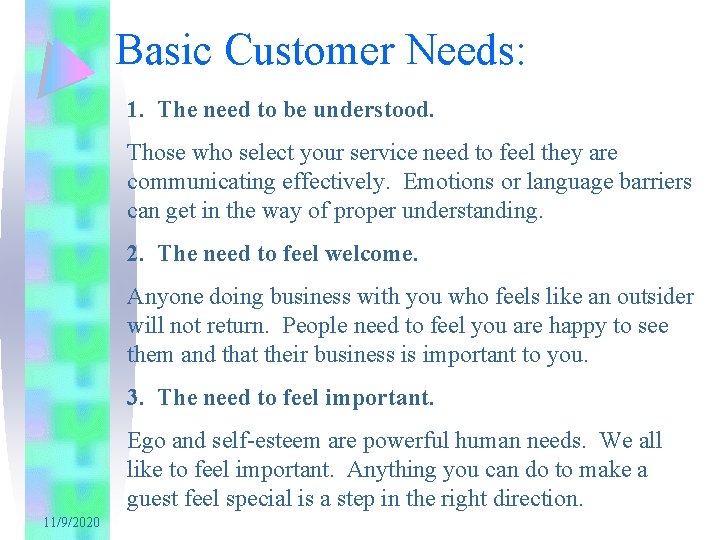 Basic Customer Needs: 1. The need to be understood. Those who select your service