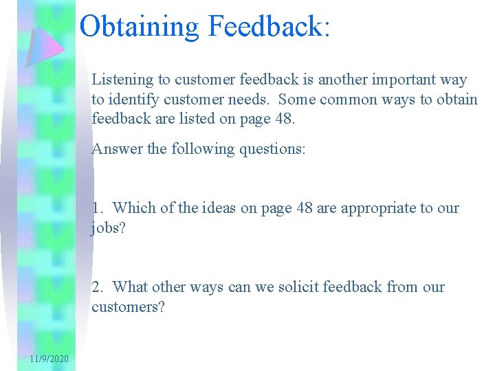 Obtaining Feedback: Listening to customer feedback is another important way to identify customer needs.