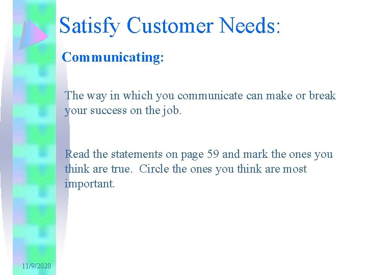 Satisfy Customer Needs: Communicating: The way in which you communicate can make or break