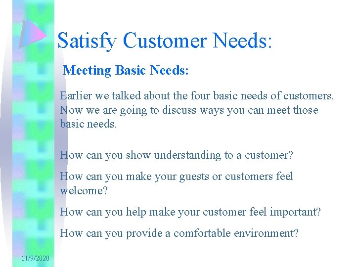 Satisfy Customer Needs: Meeting Basic Needs: Earlier we talked about the four basic needs