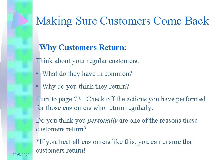 Making Sure Customers Come Back Why Customers Return: Think about your regular customers. •