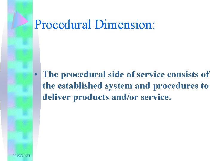 Procedural Dimension: • The procedural side of service consists of the established system and