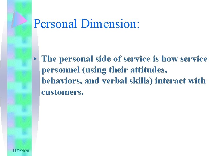 Personal Dimension: • The personal side of service is how service personnel (using their