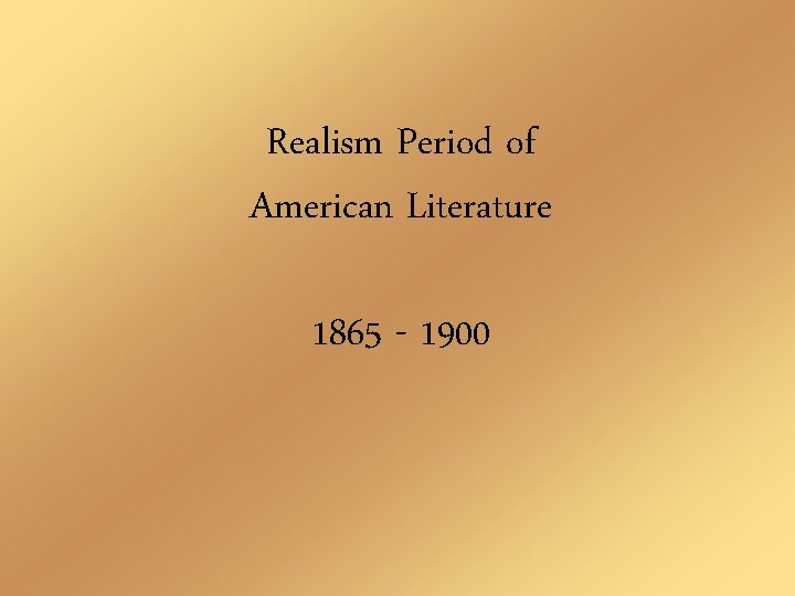 Realism Period of American Literature 1865 - 1900 