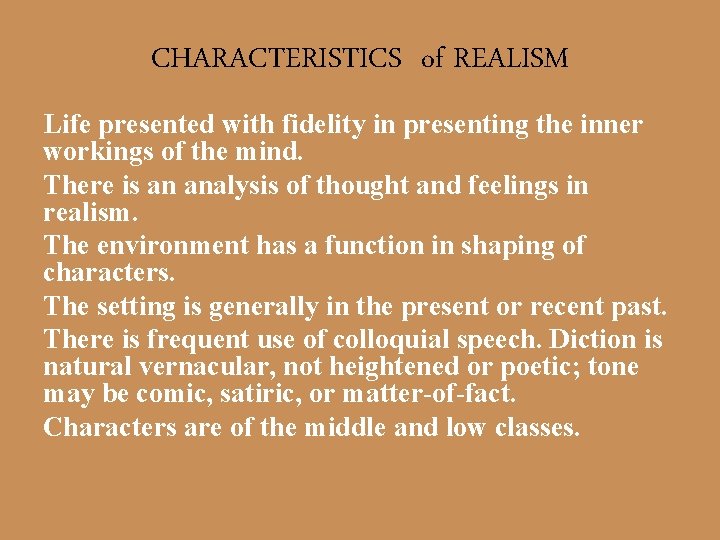CHARACTERISTICS of REALISM Life presented with fidelity in presenting the inner workings of the