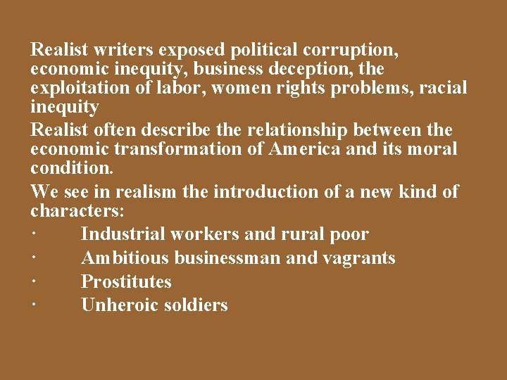 Realist writers exposed political corruption, economic inequity, business deception, the exploitation of labor, women