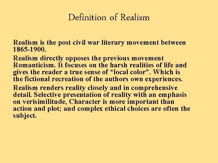 Definition of Realism is the post civil war literary movement between 1865 -1900. Realism