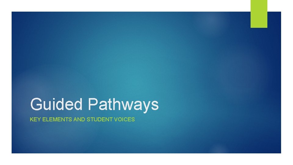 Guided Pathways KEY ELEMENTS AND STUDENT VOICES 