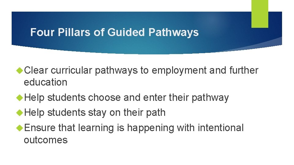 Four Pillars of Guided Pathways Clear curricular pathways to employment and further education Help