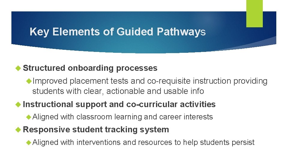 Key Elements of Guided Pathways Structured onboarding processes Improved placement tests and co-requisite instruction