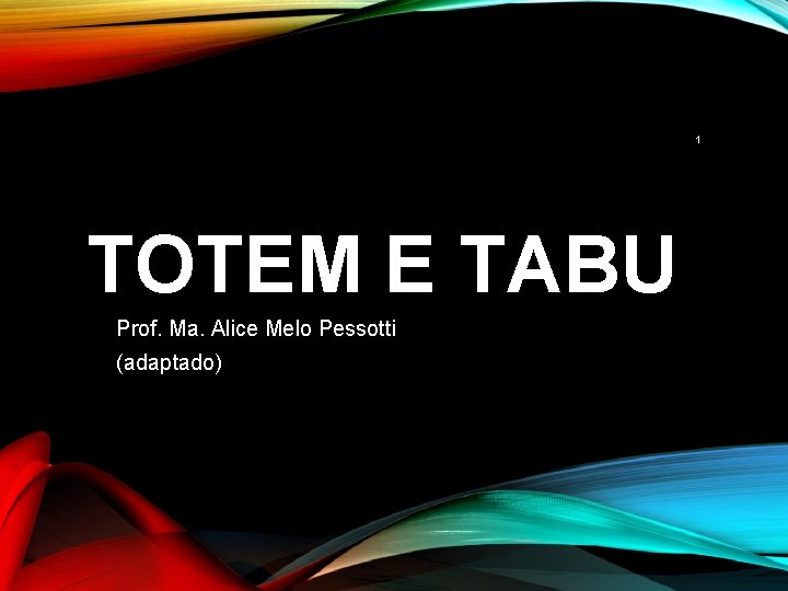 1 TOTEM E TABU Prof. Ma. Alice Melo Pessotti (adaptado) 