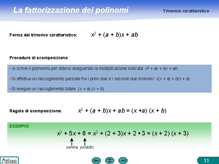 La fattorizzazione dei polinomi Forma del trinomio caratteristico: Trinomio caratteristico x 2 + (a