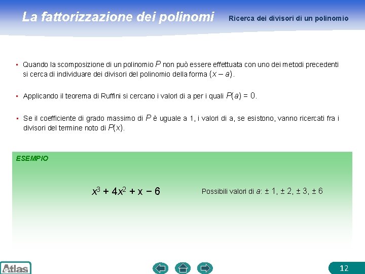 La fattorizzazione dei polinomi Ricerca dei divisori di un polinomio • Quando la scomposizione