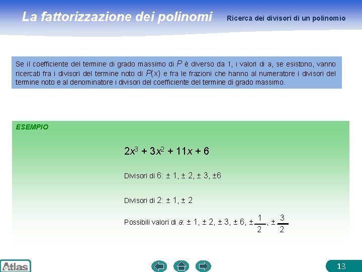 La fattorizzazione dei polinomi Ricerca dei divisori di un polinomio Se il coefficiente del