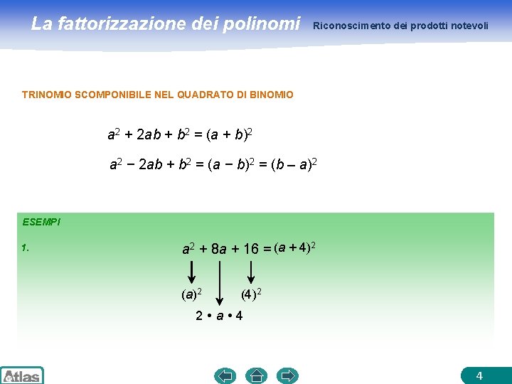 La fattorizzazione dei polinomi Riconoscimento dei prodotti notevoli TRINOMIO SCOMPONIBILE NEL QUADRATO DI BINOMIO