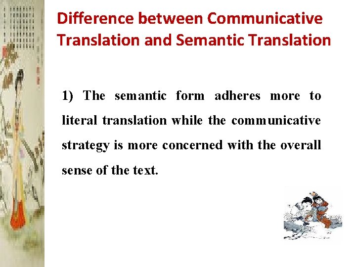 Difference between Communicative Translation and Semantic Translation 1) The semantic form adheres more to
