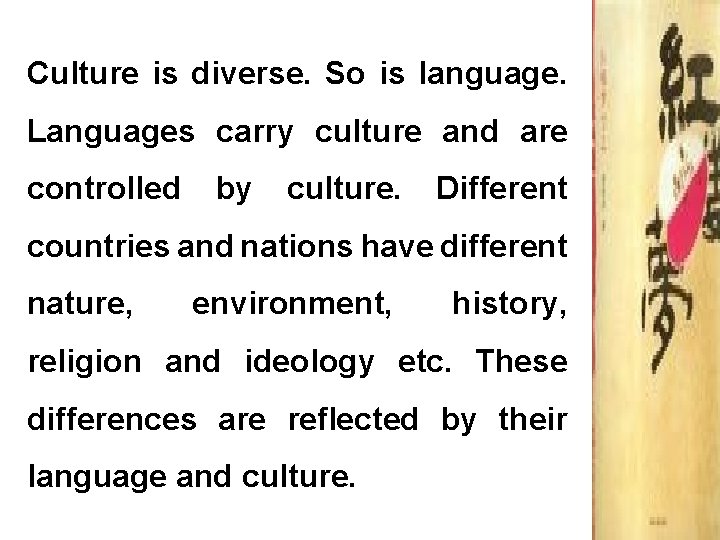 Culture is diverse. So is language. Languages carry culture and are controlled by culture.