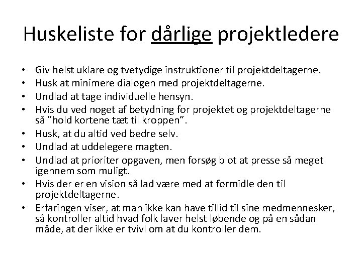 Huskeliste for dårlige projektledere • • • Giv helst uklare og tvetydige instruktioner til Huskeliste for dårlige projektledere • • • Giv helst uklare og tvetydige instruktioner til