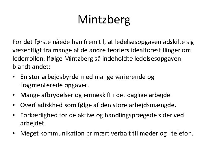 Mintzberg For det første nåede han frem til, at ledelsesopgaven adskilte sig væsentligt fra Mintzberg For det første nåede han frem til, at ledelsesopgaven adskilte sig væsentligt fra