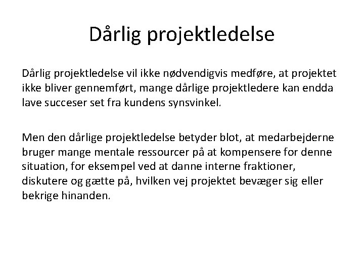 Dårlig projektledelse vil ikke nødvendigvis medføre, at projektet ikke bliver gennemført, mange dårlige projektledere Dårlig projektledelse vil ikke nødvendigvis medføre, at projektet ikke bliver gennemført, mange dårlige projektledere