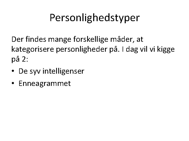 Personlighedstyper Der findes mange forskellige måder, at kategorisere personligheder på. I dag vil vi Personlighedstyper Der findes mange forskellige måder, at kategorisere personligheder på. I dag vil vi