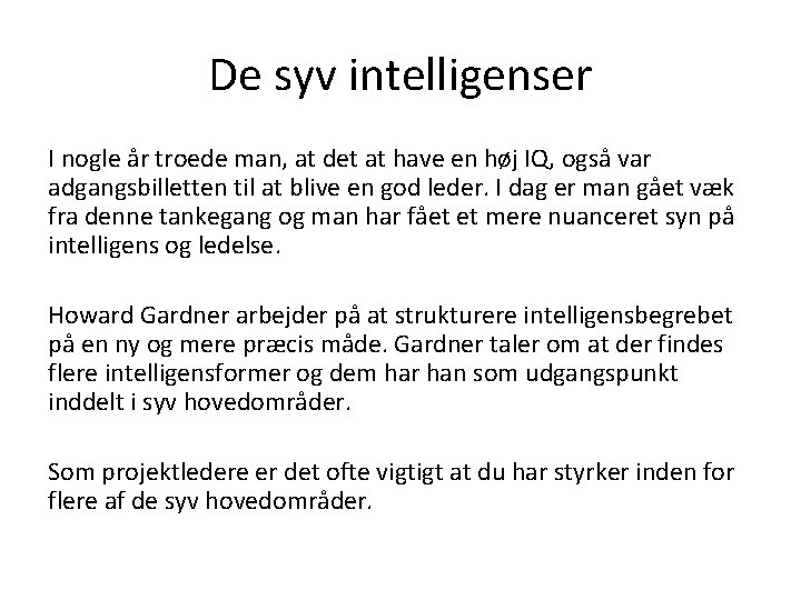 De syv intelligenser I nogle år troede man, at det at have en høj De syv intelligenser I nogle år troede man, at det at have en høj