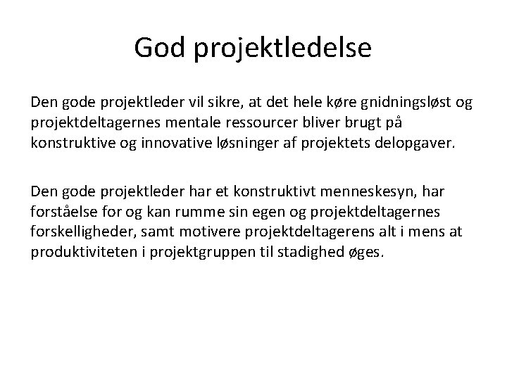 God projektledelse Den gode projektleder vil sikre, at det hele køre gnidningsløst og projektdeltagernes God projektledelse Den gode projektleder vil sikre, at det hele køre gnidningsløst og projektdeltagernes