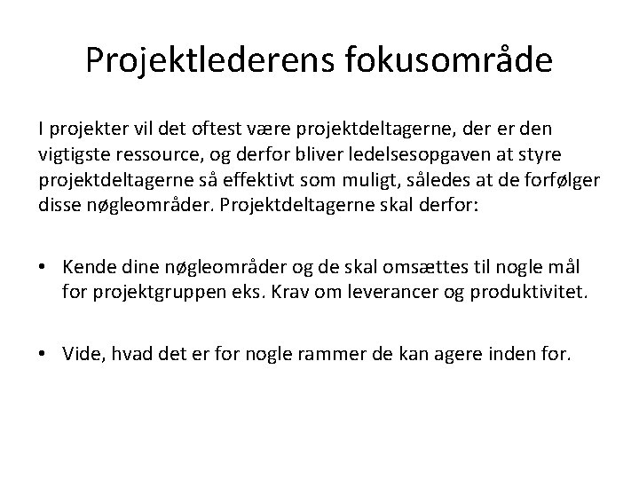 Projektlederens fokusområde I projekter vil det oftest være projektdeltagerne, der er den vigtigste ressource, Projektlederens fokusområde I projekter vil det oftest være projektdeltagerne, der er den vigtigste ressource,