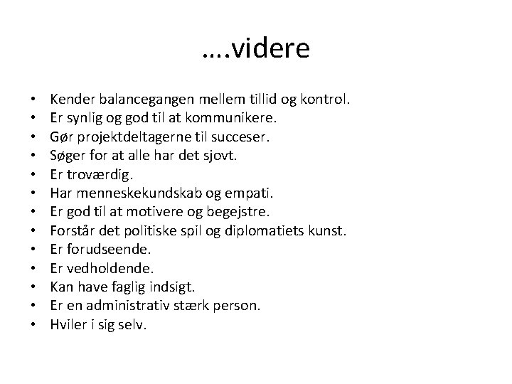 …. videre • • • • Kender balancegangen mellem tillid og kontrol. Er synlig …. videre • • • • Kender balancegangen mellem tillid og kontrol. Er synlig