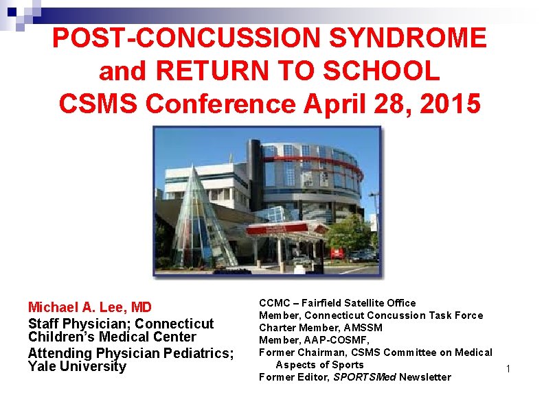 POST-CONCUSSION SYNDROME and RETURN TO SCHOOL CSMS Conference April 28, 2015 Michael A. Lee,