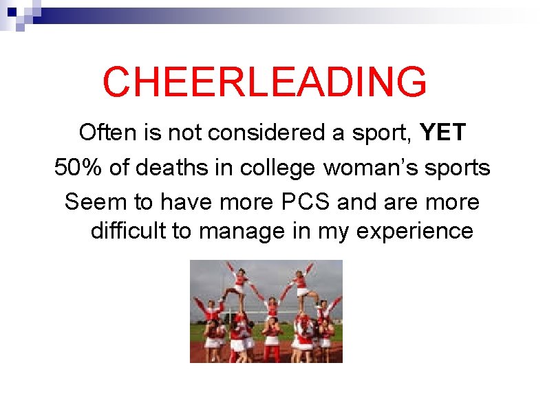 CHEERLEADING Often is not considered a sport, YET 50% of deaths in college woman’s