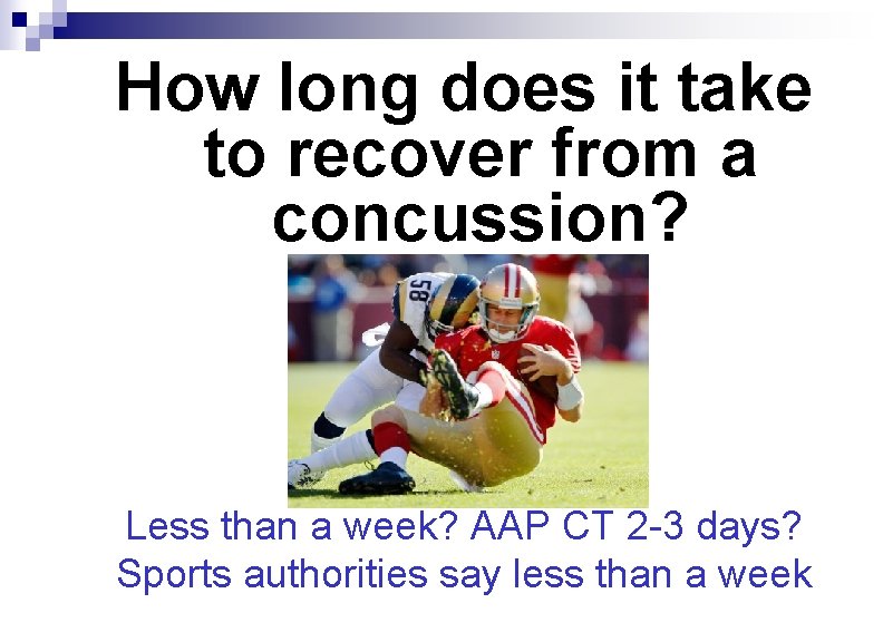 How long does it take to recover from a concussion? Less than a week?