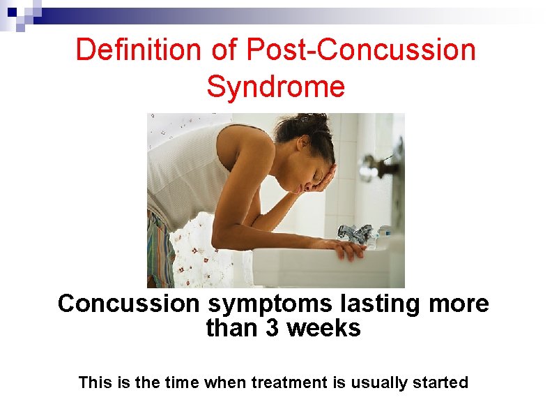 Definition of Post-Concussion Syndrome Concussion symptoms lasting more than 3 weeks This is the