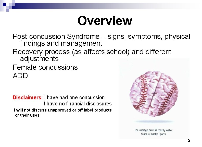 Overview Post-concussion Syndrome – signs, symptoms, physical findings and management Recovery process (as affects