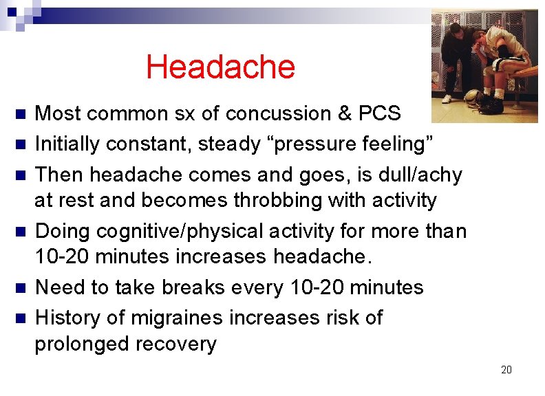 Headache n n n Most common sx of concussion & PCS Initially constant, steady