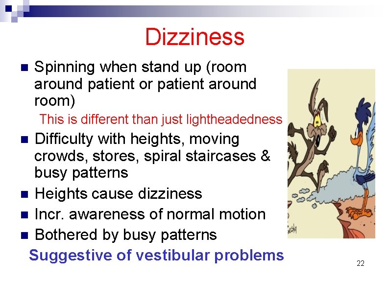 Dizziness n Spinning when stand up (room around patient or patient around room) This