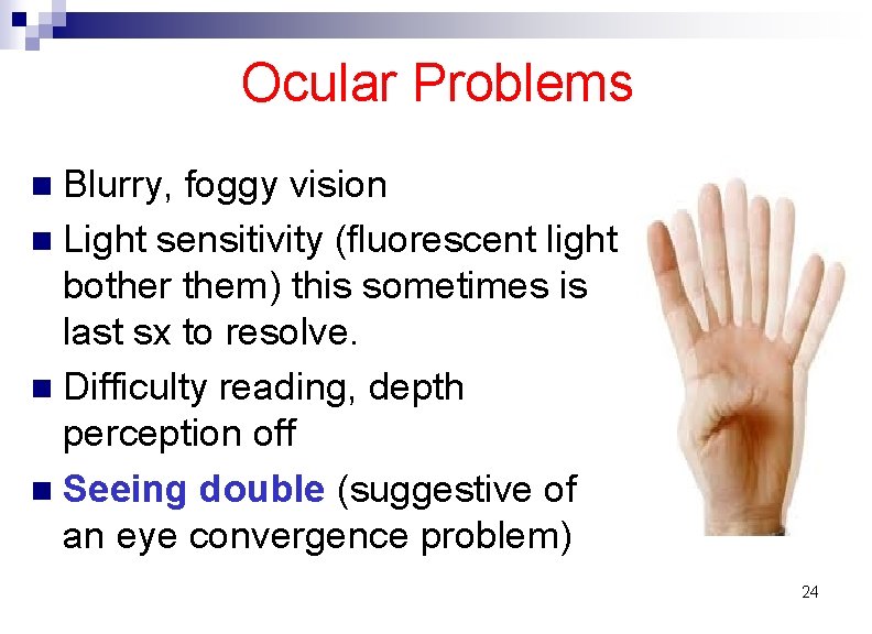 Ocular Problems Blurry, foggy vision n Light sensitivity (fluorescent light bother them) this sometimes