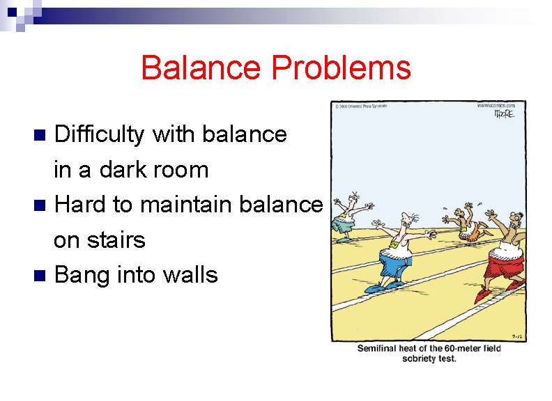 Balance Problems Difficulty with balance in a dark room n Hard to maintain balance